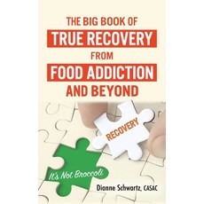 (영문도서) The Big Book of True Recovery from Food Addiction and Beyond: It's Not Broccoli Hardcover, Realization Center Inc., English, 9798218034849