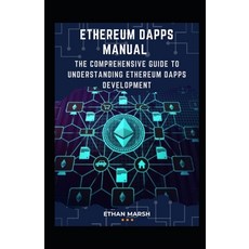 (영문도서) Ethereum Dapps Manual: The Comprehensive Guide To Understanding Ethereum Dapps Development Paperback, Independently Published, English, 9798846291508
