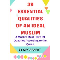 (영문도서) 39 Essential Qualities of an Ideal Muslim: A Muslim Must Have 39 Qualities Acco... Paperback, Independently Published, English, 9798340546845