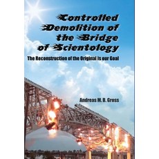 (영문도서) Controlled Demolition of the Bridge of Scientology: The reconstruction of the original is our... Hardcover, College for Knowledge
