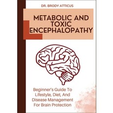 (영문도서)Metabolic and Toxic Encephalopathy: Beginner's Guide To Lifestyle Diet And Dis... Paperback, Independently Published, English, 9798299197938