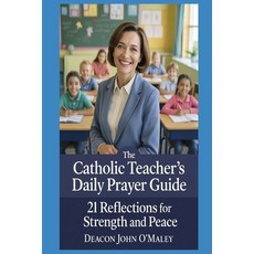 (영문도서)The Catholic Teacher's Daily Prayer Guide: 21 Reflections for Strength and Peace Paperback, Independently Published, English, 9798263191511