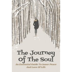 The Journey Of The Soul: An Essential Guide To Inner Peace And Love Of Life: Transpersonal Psycholog... Paperback, Independently Published, English, 9798715049131