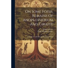 (영문도서) On Some Fossil Remains Of Anoplotherium And Giraffe: From The Sewalik Hills In The North Of ... Paperback, Legare Street Press, English, 9781022250895