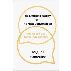 (英文圖書)Shocking Reality of the Next Conversation: Why We Talk But Never Truly Connect 平裝版, Independently Published, 英文