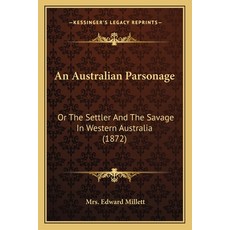 An Australian Parsonage: Or The Settler And The Savage In Western Australia (1872) Paperback, Kessinger Publishing