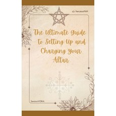 (영문도서)The Ultimate Guide to Setting Up and Charging Your Altar Paperback, Independently Published, English, 9798278007661
