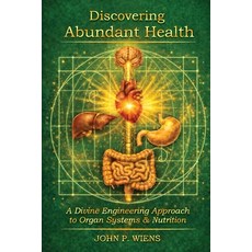 (英文圖書)Discovering Abundant Health: A Divine Engineering Approach to Organ Systems and... 平裝版, Inspired Resources, LLC, 英文, 平裝本