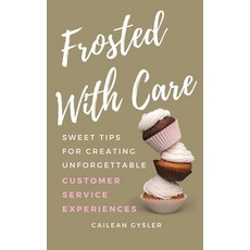 (영문도서)Frosted with Care: Sweet tips for creating unforgettable customer experiences Hardcover, Front Line Book Publishing ..., English, 9798349502026