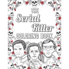 The Serial Killer Coloring Book: An Adult Coloring Book Full of Famous Serial Killers Paperback, Independently Published, English, 9798581331453