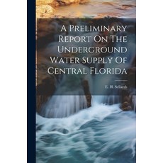 (영문도서) A Preliminary Report On The Underground Water Supply Of Central Florida Paperback, Legare Street Press, English, 9781022579286