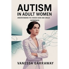 (영문도서)Autism in Adult Women: Understanding the Hidden Signs and Unique Experiences Paperback, Independently Published, English, 9798277224458