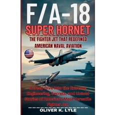 (영문도서)F/A-18 SUPER HORNET - The Fighter Jet That Redefined American Naval Aviation: A... Paperback, Independently Published, English, 9798277313077