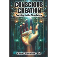 (英文圖書)Conscious Creation: Creating in the Simulation 平裝版, Independently Published, 英文