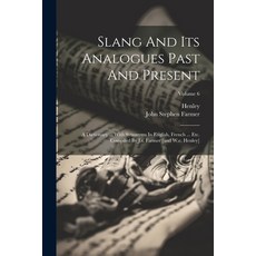 (영문도서) Slang And Its Analogues Past And Present: A Dictionary ... With Synonyms In English French .... Paperback, Legare Street Press, 9781022259133
