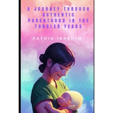(영문도서)A Journey Through Authentic Parenthood in the Toddler Years Paperback, Independently Published, English, 9798287280499