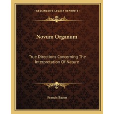 (영문도서) Novum Organum: True Directions Concerning The Interpretation Of Nature Paperback, Kessinger Publishing, English, 9781162676562