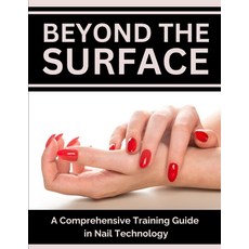 (영문도서) Beyond the Surface: A Comprehensive Training Guide in Nail Technology Paperback, Independently Published, English, 9798320899213