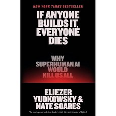 If Anyone Builds It Everyone Dies : Why Superhuman AI Would Kill Us All, Little, Brown and Company