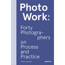 Photowork: Forty Photographers on Process and Practice Paperback, Aperture
