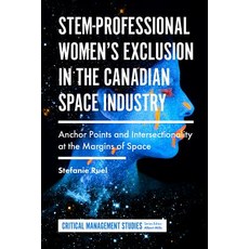 Stem-Professional Women's Exclusion in the Canadian Space Industry: Anchor Points and Intersectional... Hardcover, English, 9781787695702