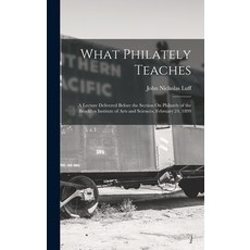 (영문도서) What Philately Teaches: A Lecture Delivered Before the Section On Philately of the Brooklyn I... Hardcover, Legare Street Press, English, 9781018056821