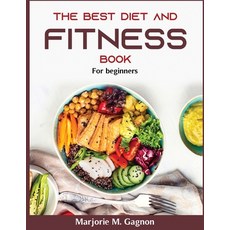 (영문도서) The Best Diet and Fitness Book: For beginners Paperback, Marjorie M. Gagnon, English, 9781803799995