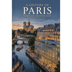 (영문도서)A History of Paris through Architecture Paperback, Independently Published, English, 9798195369071 Independently Published, English, 9798195369071