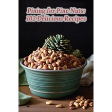 (영문도서) Pining for Pine Nuts: 102 Delicious Recipes Paperback, Independently Published, English, 9798866367269