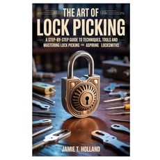 (영문도서)The Art of Lock Picking: A Step-by-Step Guide to Techniques Tools and Mastering... Paperback, Independently Published, English, 9798286354399 Independently Published, English, 9798286354399