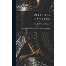 (영문도서) Velocity Diagrams: Their Construction and Their Uses. Intended for All Who Hardcover, Legare Street Press, English, 9781018215464
