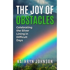 The Joy of Obstacles: Celebrating the Silver Lining in Difficult Days Paperback, Independently Published