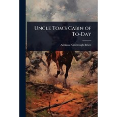 (영문도서)Uncle Tom's Cabin of To-Day Paperback, Hutson Street Press, English, 9781023657075 Hutson Street Press, English, 9781023657075