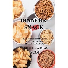 (영문도서) Dinner&snack: n. 25 Recipes for Dinner & n.25 Types of Snack 28-DAY MEAL PLAN Hardcover, Helena Dias Scott, English, 9781803034836