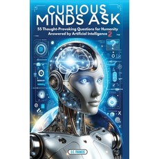 (영문도서) Curious Minds Ask: 55 Thought-Provoking Questions for Humanity Answered by Artificial Intelli... Hardcover, Into the Unknown Publishing, English, 9798869176998