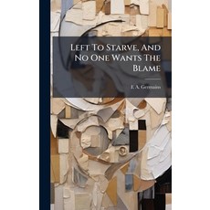 (영문도서)Left To Starve And No One Wants The Blame Hardcover, Hutson Street Press, English, 9781024353631