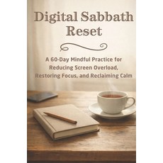 (영문도서)Digital Sabbath Reset: A 60-Day Mindful Practice for Reducing Screen Overload R... Paperback, Independently Published, English, 9798241594761