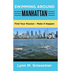 (영문도서)Swimming Around Manhattan: Find Your Passion Make it Happen Hardcover, Terra Publishing, English, 9781962424103