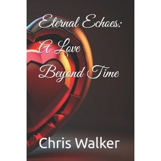 (영문도서) Eternal Echoes: A Love Beyond Time Paperback, Independently Published, English, 9798874203818