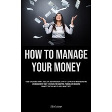 (영문도서) How To Manage Your Money: Guide To Personal Finance Budgeting And Management: Step-By-Step Pl... Paperback, Charis Lassiter, English, 9781835733738