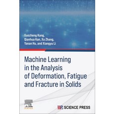 (영문도서)Machine Learning in the Analysis of Deformation Fatigue and Fracture in Solids Paperback, Elsevier, English, 9780443446153