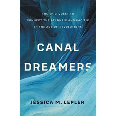 (영문도서)Canal Dreamers: The Epic Quest to Connect the Atlantic and Pacific in the Age of... Paperback, University of North Carolin..., English, 9781469690551