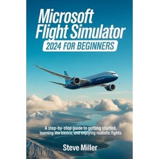 (영문도서)Microsoft Flight Simulator 2024 for Beginers: A Step-By-Step Guide to Getting St... Paperback, Independently Published, English, 9798287088965