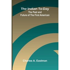(영문도서)The Indian To-Day: The Past And Future Of The First American Paperback, Alpha Edition, English, 9789371348003