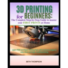 (영문도서)3D Printing for Beginners 2025: The Complete Step-by-Step Guide to Master Your F... Paperback, Independently Published, English, 9798269251455