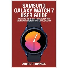 (영문도서)Samsung Galaxy Watch 7 User Guide: Mastering the Fitness Tracking Features and M... Paperback, Independently Published, English, 9798290301167
