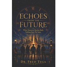(영문도서)Echoes from the Future: When Tomorrow Reaches Back Nothing Stays The Same Paperback, Rehoboth House, English, 9781643010786