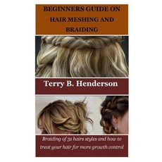 (영문도서) Beginners Guide on Hair Meshing and Braiding: Braiding of 31 hairs styles and how to treat yo... Paperback, Independently Published, English, 9798868084621