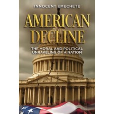 (영문도서)American Decline: The moral and Political Unraveling of a Nation Paperback, Defiance Press and Publishing, English, 9781966625308