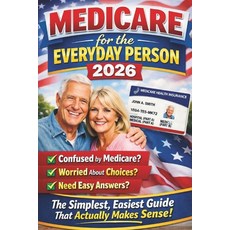 (영문도서)Medicare for the Everyday Person 2026: The Simplest Easiest Guide That Actually... Paperback, Independently Published, English, 9798244954036